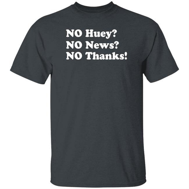 Maggie Serota No Huey No News No Thanks Shirt Maggie Serota No Huey No News No Thanks Shirt