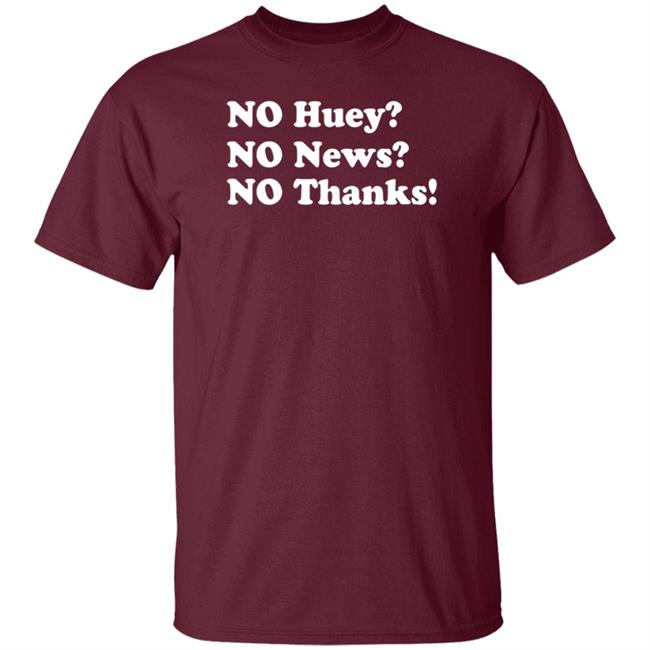 Maggie Serota No Huey No News No Thanks Shirt Maggie Serota No Huey No News No Thanks Shirt