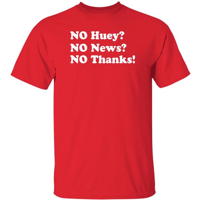 Maggie Serota No Huey No News No Thanks Shirt Maggie Serota No Huey No News No Thanks Shirt