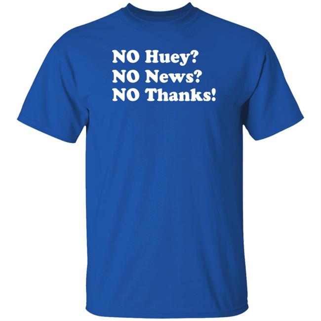 Maggie Serota No Huey No News No Thanks Shirt Maggie Serota No Huey No News No Thanks Shirt