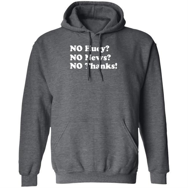 Maggie Serota No Huey No News No Thanks Shirt Maggie Serota No Huey No News No Thanks Shirt