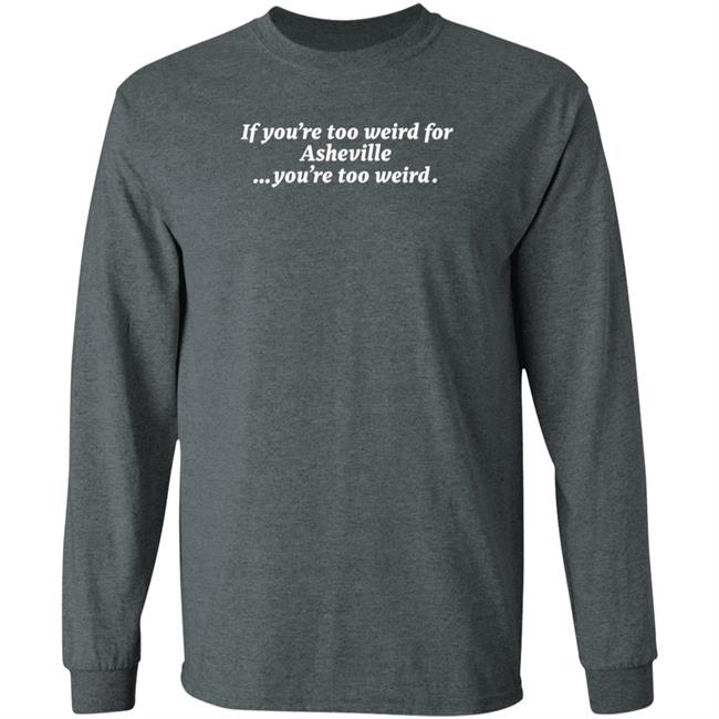 Malikah Shabazz You're Too Weird Asheville You're Too Weird Shirt Malikah Shabazz You're Too Weird Asheville You're Too Weird Shirt
