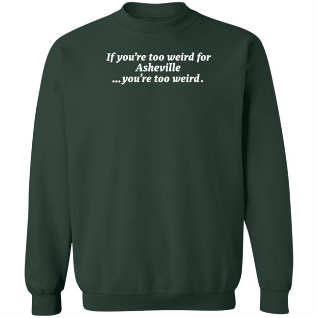 Malikah Shabazz You're Too Weird Asheville You're Too Weird Shirt Malikah Shabazz You're Too Weird Asheville You're Too Weird Shirt
