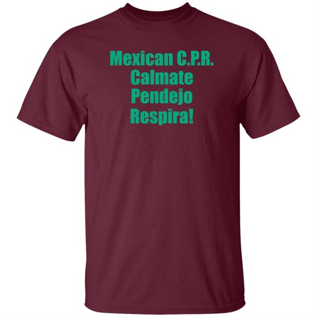 Mexican Cpr Calmate Pendejo Respira Shirt Latinopeopletwitter Mexican Cpr Calmate Pendejo Respira Shirt Latinopeopletwitter