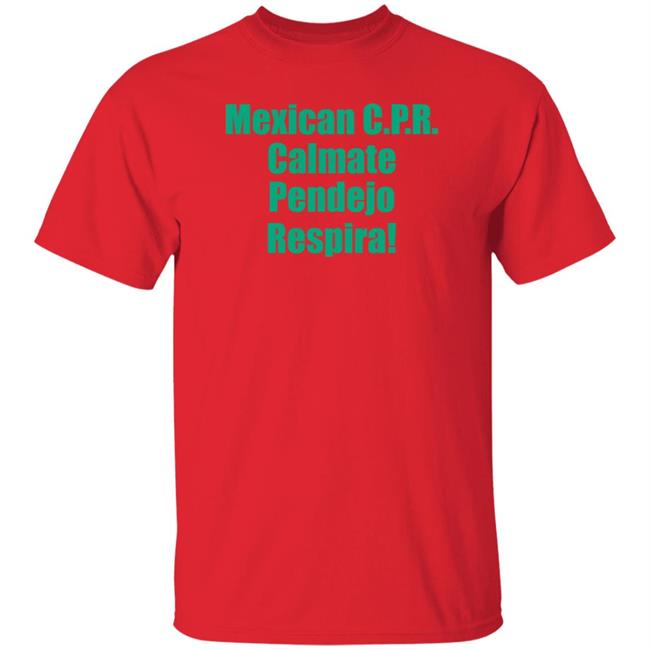 Mexican Cpr Calmate Pendejo Respira Shirt Latinopeopletwitter Mexican Cpr Calmate Pendejo Respira Shirt Latinopeopletwitter