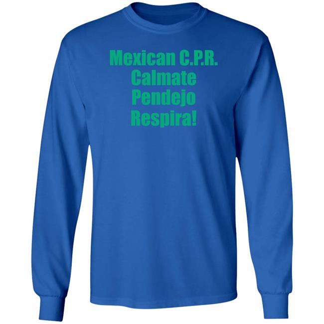 Mexican Cpr Calmate Pendejo Respira Shirt Latinopeopletwitter Mexican Cpr Calmate Pendejo Respira Shirt Latinopeopletwitter