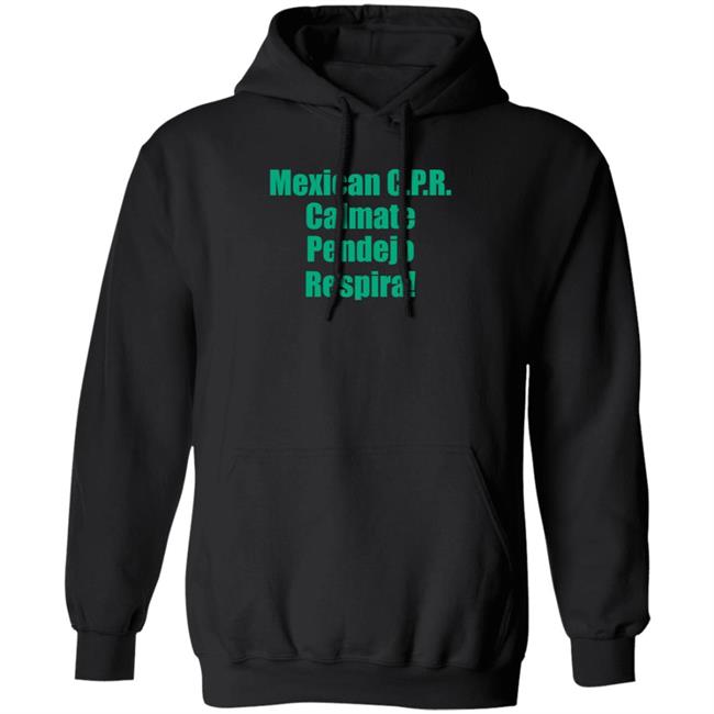Mexican Cpr Calmate Pendejo Respira Shirt Latinopeopletwitter Mexican Cpr Calmate Pendejo Respira Shirt Latinopeopletwitter