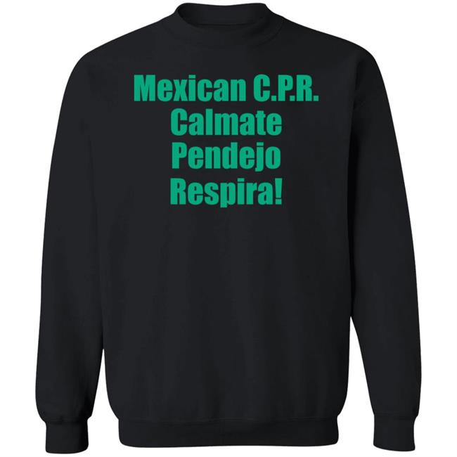 Mexican Cpr Calmate Pendejo Respira Shirt Latinopeopletwitter Mexican Cpr Calmate Pendejo Respira Shirt Latinopeopletwitter