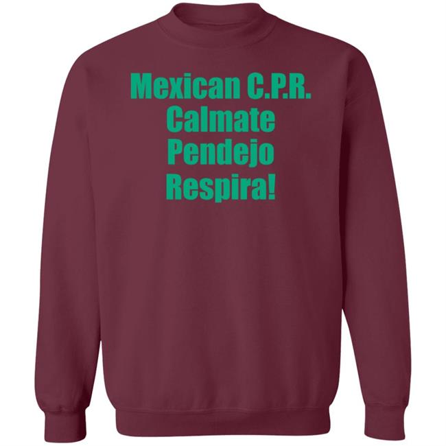 Mexican Cpr Calmate Pendejo Respira Shirt Latinopeopletwitter Mexican Cpr Calmate Pendejo Respira Shirt Latinopeopletwitter