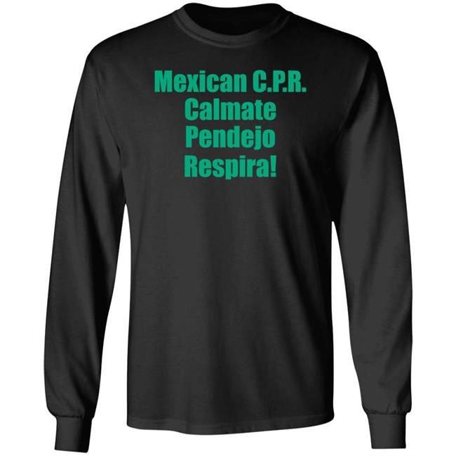 Mexican Cpr Calmate Pendejo Respira Shirt Latinopeopletwitter Mexican Cpr Calmate Pendejo Respira Shirt Latinopeopletwitter