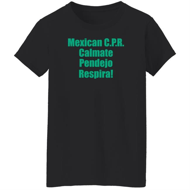 Mexican Cpr Calmate Pendejo Respira Shirt Latinopeopletwitter Mexican Cpr Calmate Pendejo Respira Shirt Latinopeopletwitter