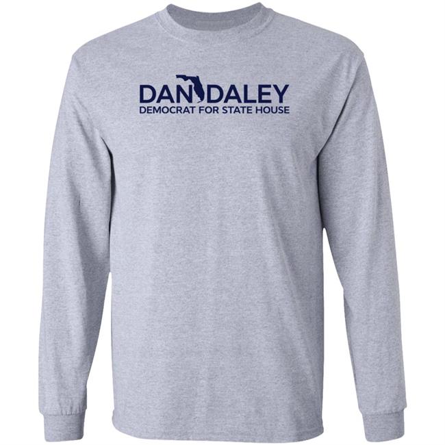 Dan Daley Democrat For State House Shirt Hoodie Sweatshirt