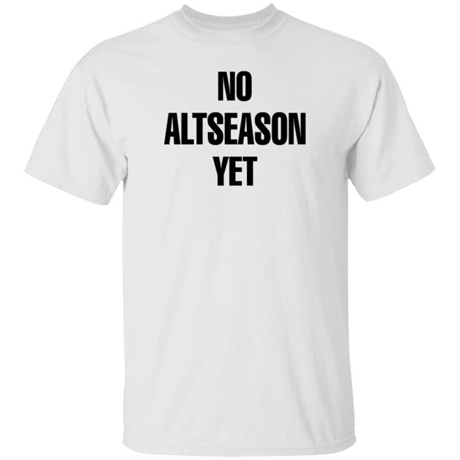 No Altseason Yet Shirt Ran Neuner