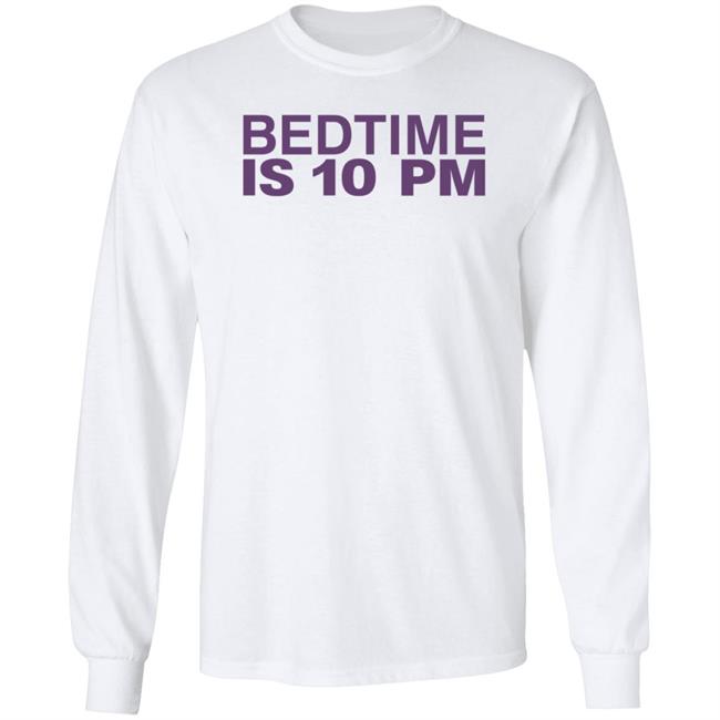 Bedtime Is 10 Pm Shirt Hoodie Sweatshirt Bedtime Is 10 Pm Shirt Hoodie Sweatshirt