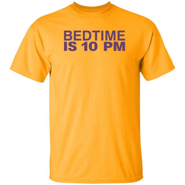 Bedtime Is 10 Pm Shirt Hoodie Sweatshirt Bedtime Is 10 Pm Shirt Hoodie Sweatshirt