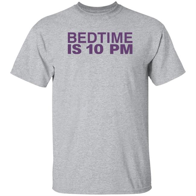 Bedtime Is 10 Pm Shirt Hoodie Sweatshirt Bedtime Is 10 Pm Shirt Hoodie Sweatshirt