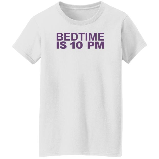 Bedtime Is 10 Pm Shirt Hoodie Sweatshirt Bedtime Is 10 Pm Shirt Hoodie Sweatshirt