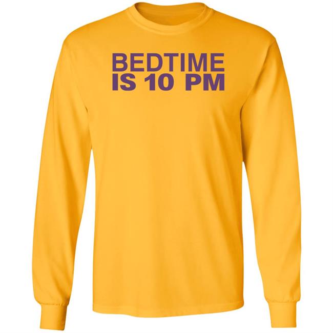 Bedtime Is 10 Pm Shirt Hoodie Sweatshirt Bedtime Is 10 Pm Shirt Hoodie Sweatshirt