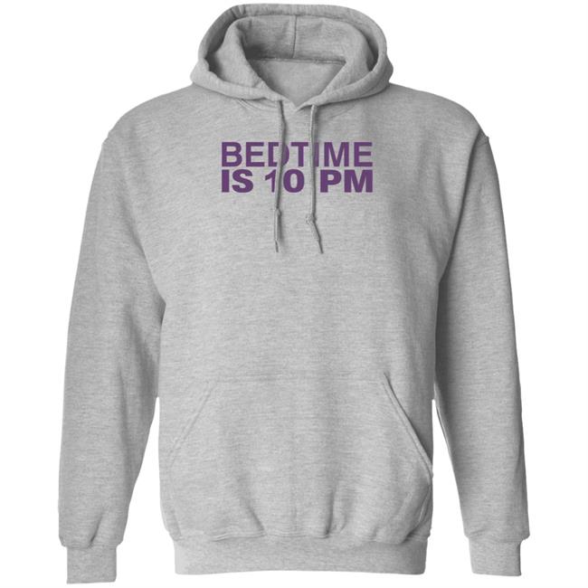 Bedtime Is 10 Pm Shirt Hoodie Sweatshirt Bedtime Is 10 Pm Shirt Hoodie Sweatshirt