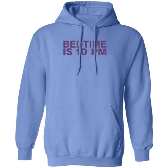 Bedtime Is 10 Pm Shirt Hoodie Sweatshirt Bedtime Is 10 Pm Shirt Hoodie Sweatshirt