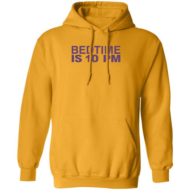 Bedtime Is 10 Pm Shirt Hoodie Sweatshirt Bedtime Is 10 Pm Shirt Hoodie Sweatshirt