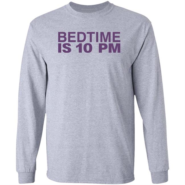 Bedtime Is 10 Pm Shirt Hoodie Sweatshirt