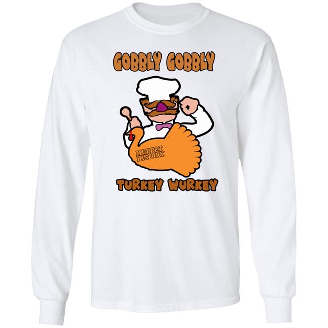 Gobbly Gobbly Turkey Wurkey Shirt Muppet History Merch Gobbly Gobbly Turkey Wurkey Shirt Muppet History Merch