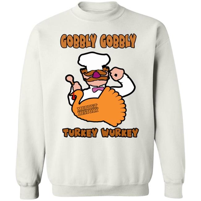Gobbly Gobbly Turkey Wurkey Shirt Muppet History Merch Gobbly Gobbly Turkey Wurkey Shirt Muppet History Merch