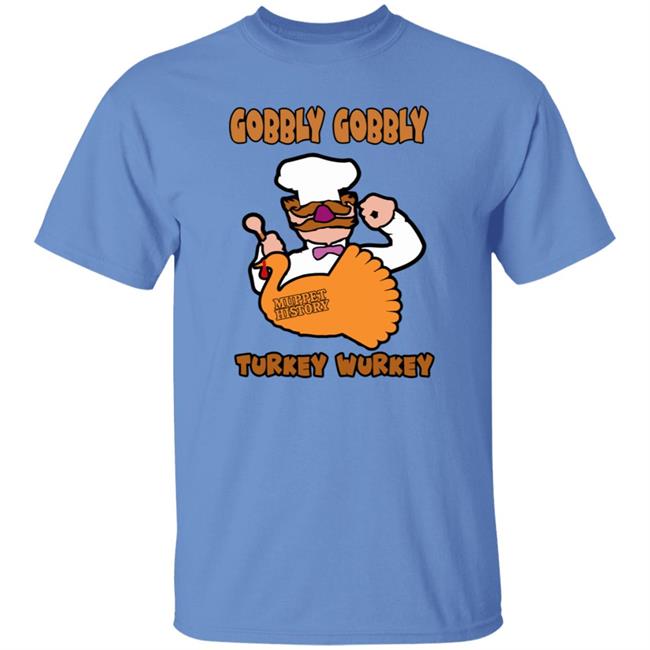 Gobbly Gobbly Turkey Wurkey Shirt Muppet History Merch Gobbly Gobbly Turkey Wurkey Shirt Muppet History Merch