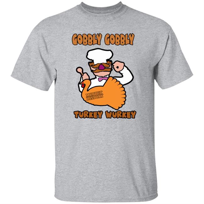 Gobbly Gobbly Turkey Wurkey Shirt Muppet History Merch Gobbly Gobbly Turkey Wurkey Shirt Muppet History Merch
