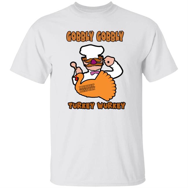 Gobbly Gobbly Turkey Wurkey Shirt Muppet History Merch Gobbly Gobbly Turkey Wurkey Shirt Muppet History Merch