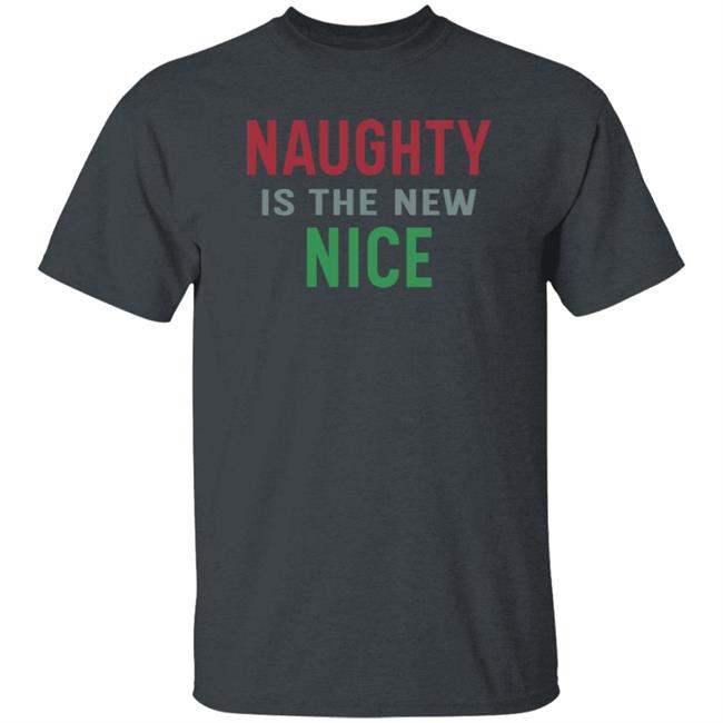 Naughty Is The New Nice Christmas T Shirt Hoodie Sweatshirt Naughty Is The New Nice Christmas T Shirt Hoodie Sweatshirt