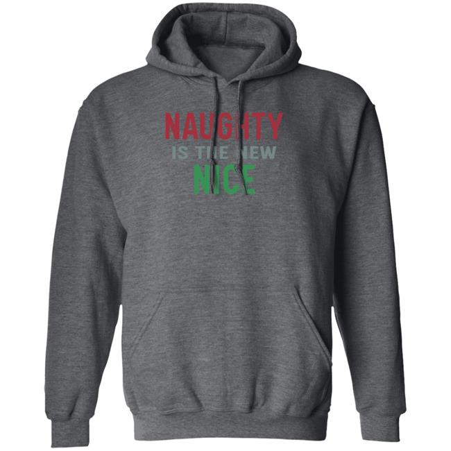 Naughty Is The New Nice Christmas T Shirt Hoodie Sweatshirt Naughty Is The New Nice Christmas T Shirt Hoodie Sweatshirt