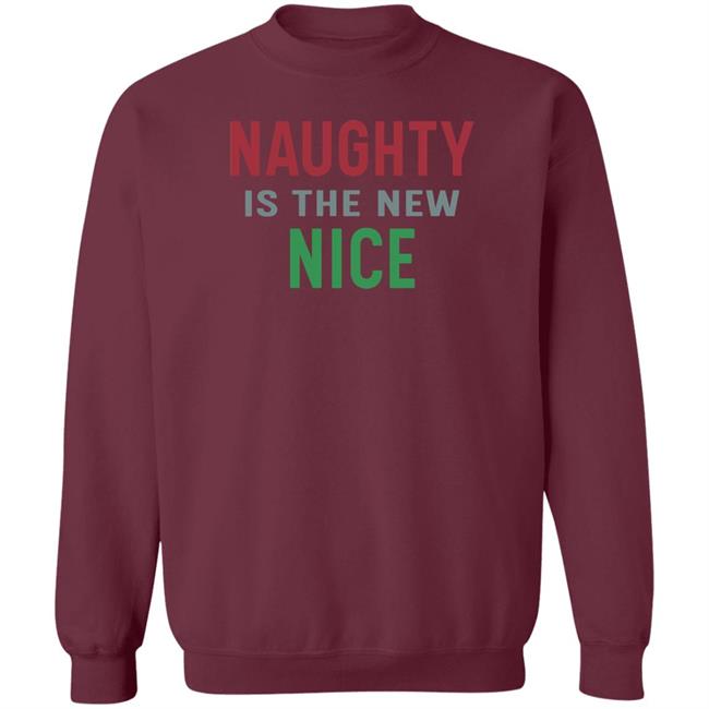 Naughty Is The New Nice Christmas T Shirt Hoodie Sweatshirt Naughty Is The New Nice Christmas T Shirt Hoodie Sweatshirt