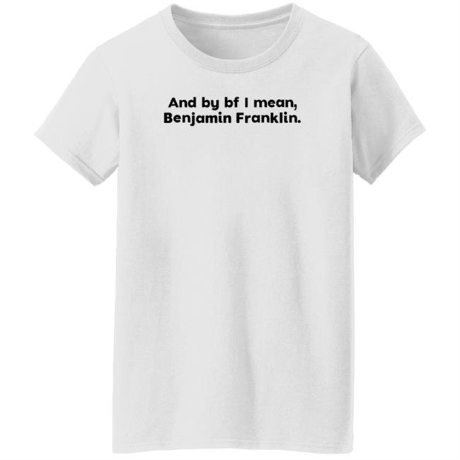 The Style Animal Merch And By Bf I Mean Benjamin Franklin T Shirt The Style Animal Merch And By Bf I Mean Benjamin Franklin T Shirt