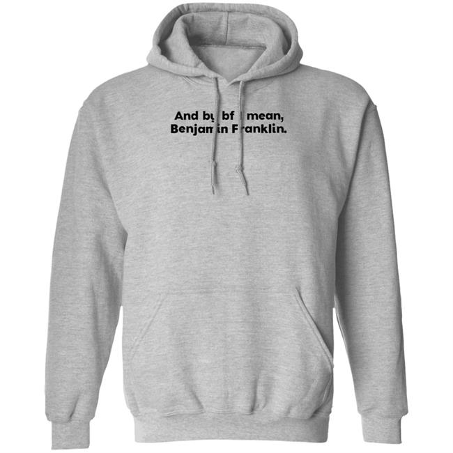 The Style Animal Merch And By Bf I Mean Benjamin Franklin T Shirt The Style Animal Merch And By Bf I Mean Benjamin Franklin T Shirt