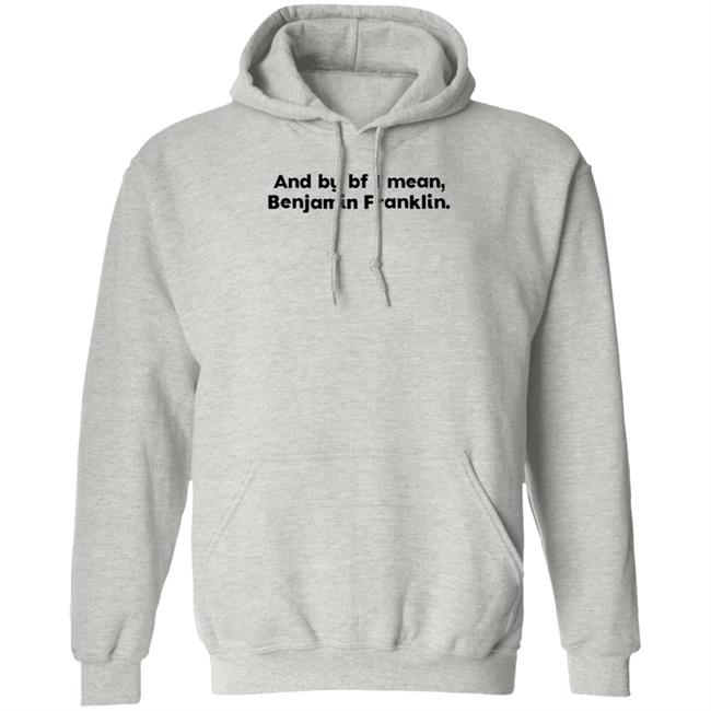 The Style Animal Merch And By Bf I Mean Benjamin Franklin T Shirt The Style Animal Merch And By Bf I Mean Benjamin Franklin T Shirt