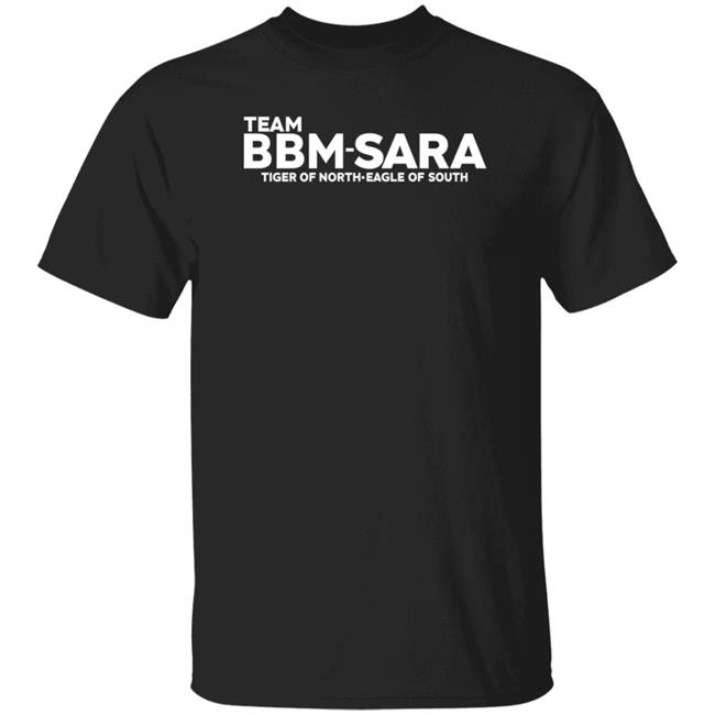 Team Bbm Sara Tiger Of North Eagle Of South Shirt Team Bbm Sara Tiger Of North Eagle Of South Shirt