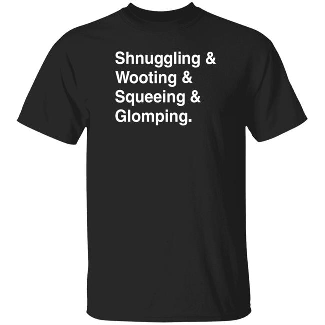 Shnuggling And Wooting And Squeeing And Glomping Shirt Simon