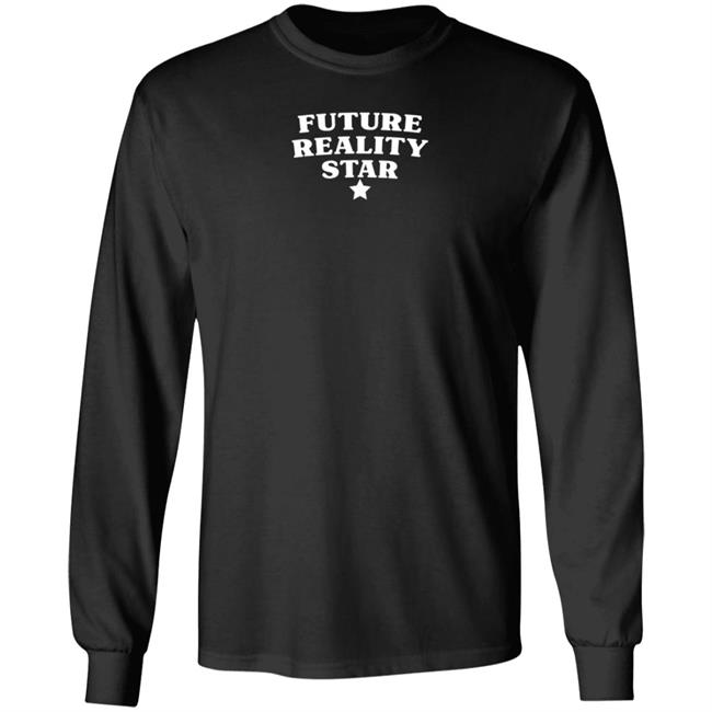 Future Reality Star Sweatshirt Shirt Hoodie