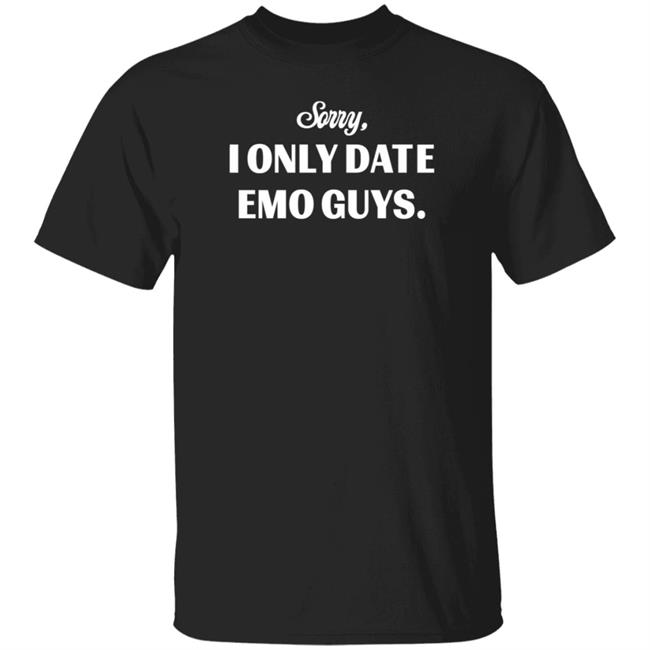 Sorry I Only Date Emo Guys Shirt Tal