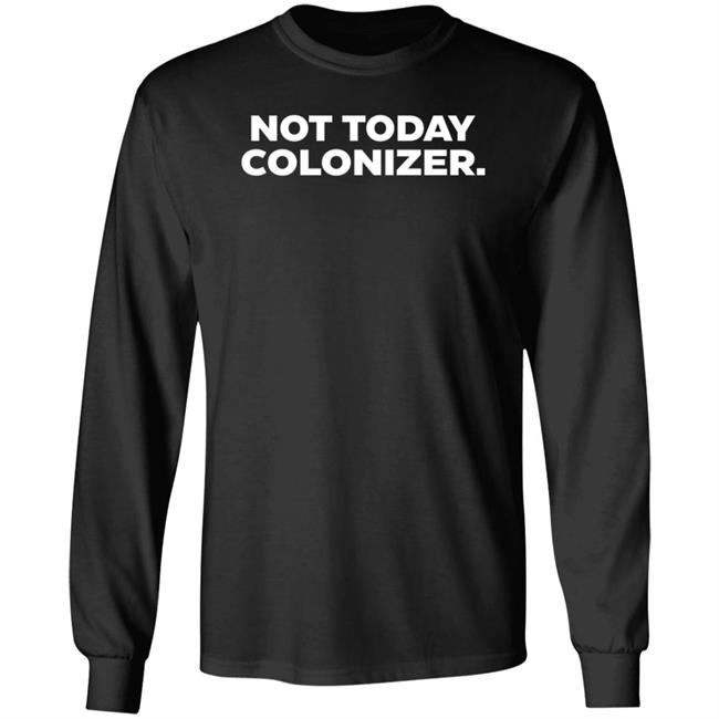Not Today Colonizer Shirt Joy Henderson