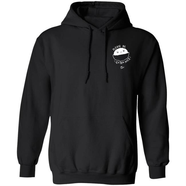 Please Be Extra Nice Rob Cham Shirt Hoodie Sweatshirt Please Be Extra Nice Rob Cham Shirt Hoodie Sweatshirt