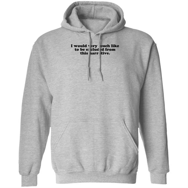 I Would Very Much Like To Be Excluded From This Narrative Shirt Jeff Watters I Would Very Much Like To Be Excluded From This Narrative Shirt Jeff Watters
