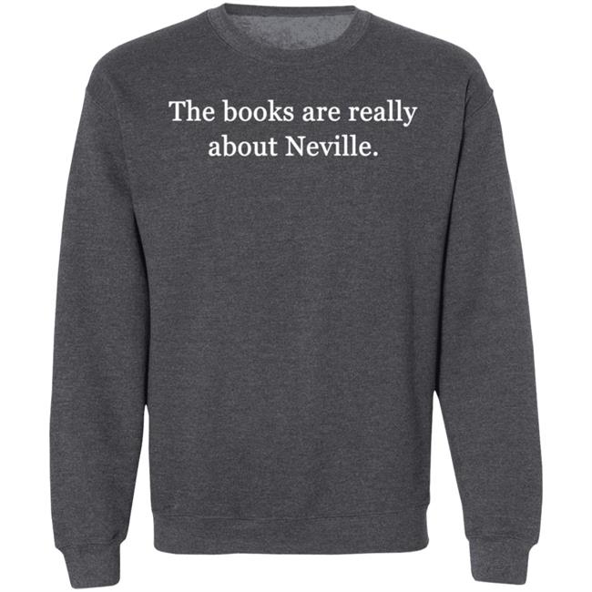 The Books Are Really About Neville Shirt Dftba Store The Books Are Really About Neville Shirt Dftba Store