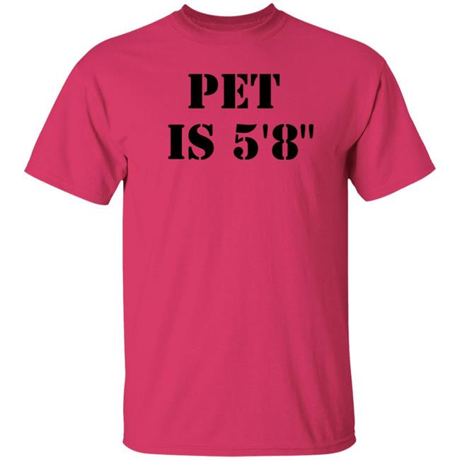Pet Is 5'8" Shirt Macrodosingpod Pet Is 5'8" Shirt Macrodosingpod
