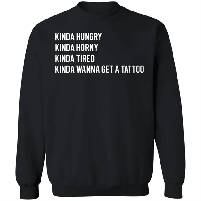 Kinda Hungry Kinda Horny Kinda Tired Kinda Wanna Get A Tattoo Shirt Zayn Pics Kinda Hungry Kinda Horny Kinda Tired Kinda Wanna Get A Tattoo Shirt Zayn Pics