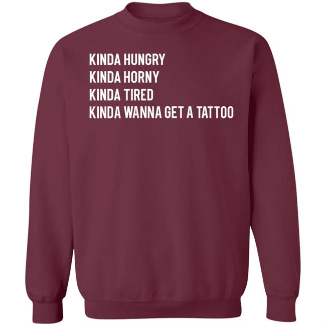 Kinda Hungry Kinda Horny Kinda Tired Kinda Wanna Get A Tattoo Shirt Zayn Pics Kinda Hungry Kinda Horny Kinda Tired Kinda Wanna Get A Tattoo Shirt Zayn Pics