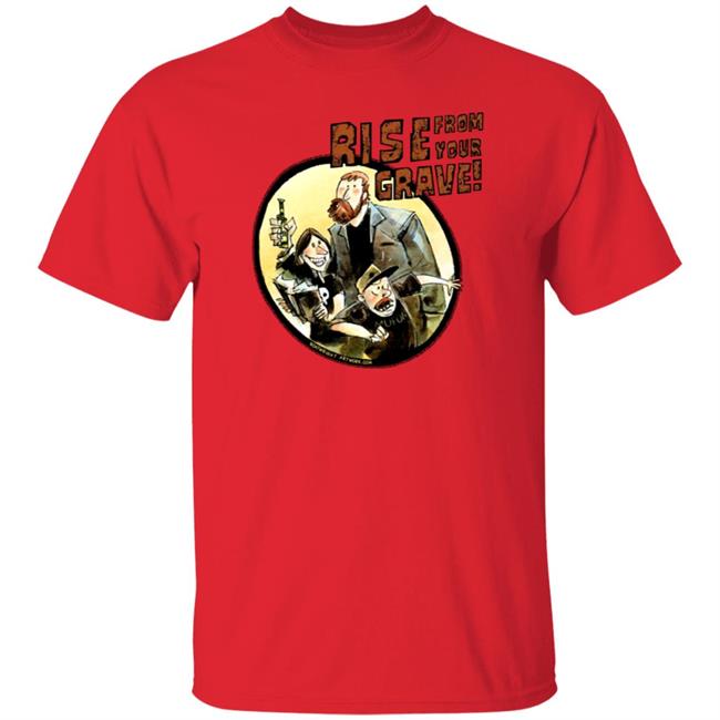 Last Podcast Merch Rise From Your Grave Shirt Last Podcast Merch Rise From Your Grave Shirt