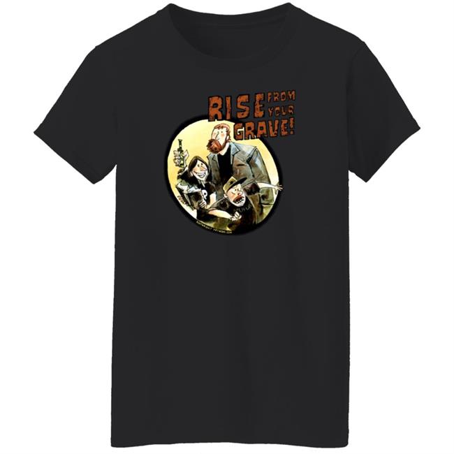Last Podcast Merch Rise From Your Grave Shirt Last Podcast Merch Rise From Your Grave Shirt
